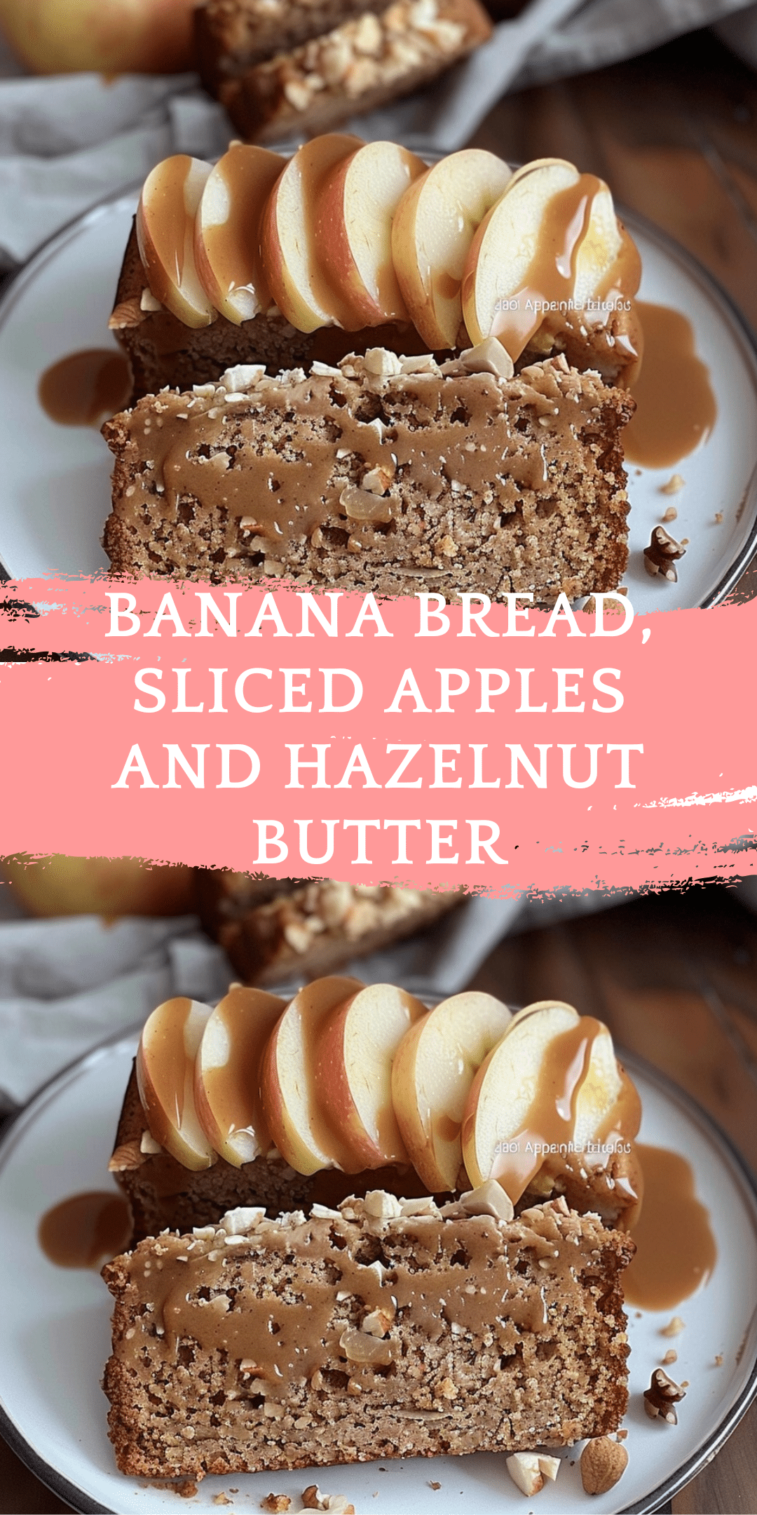 Banana Bread, Sliced Apples and Hazelnut Butter